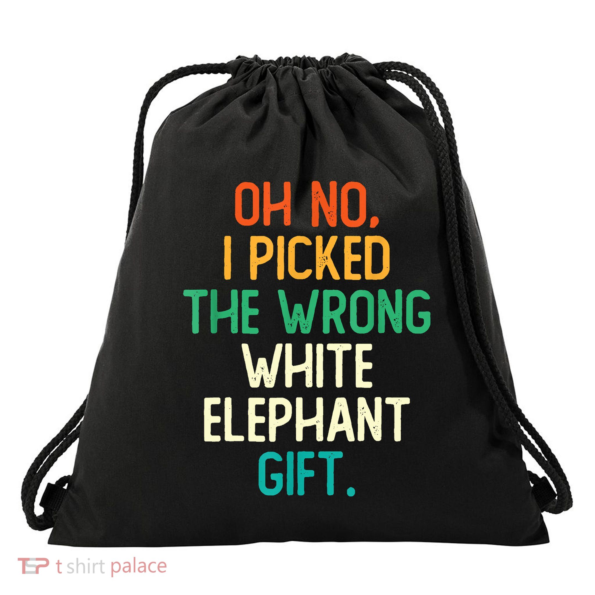 Oh No I Picked The Wrong White Elephant Drawstring Bag