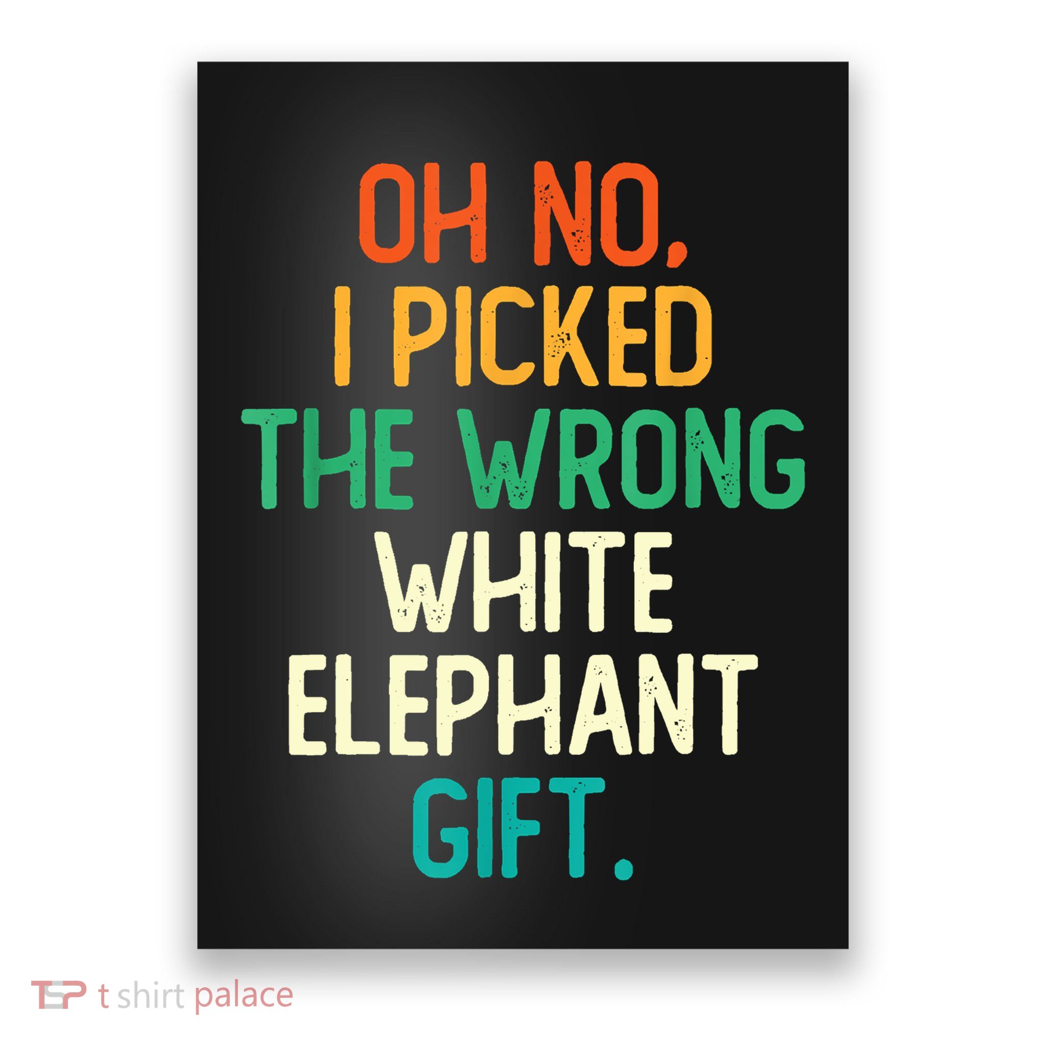 Oh No I Picked The Wrong White Elephant Poster