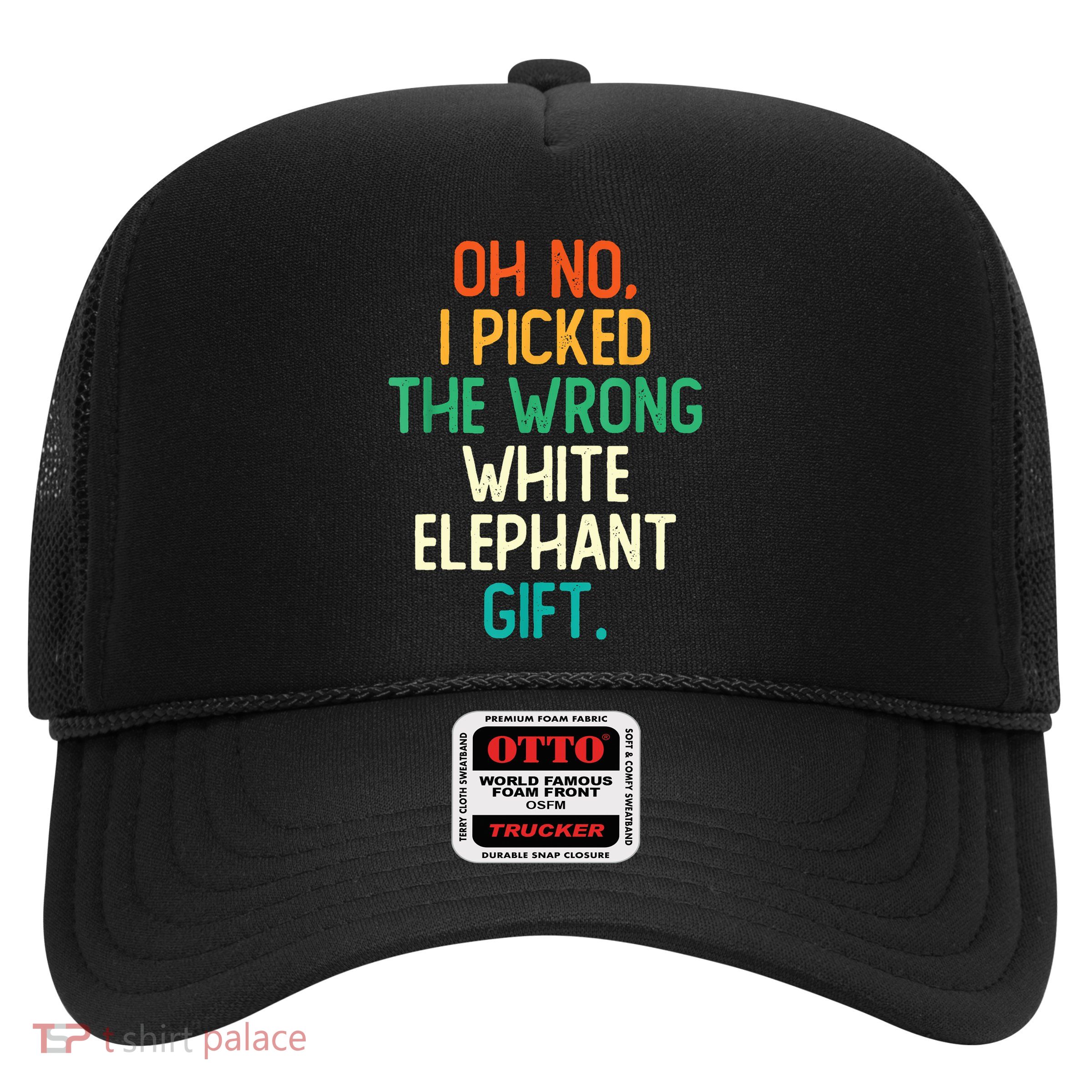 Oh No I Picked The Wrong White Elephant Trucker Hat