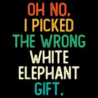 Oh No I Picked The Wrong White Elephant Tank Top