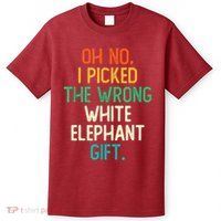 Oh No I Picked The Wrong White Elephant T-Shirt