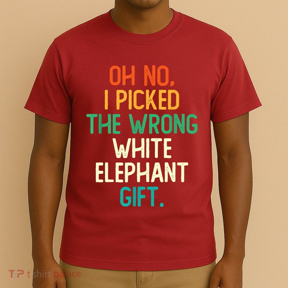 Oh No I Picked The Wrong White Elephant T-Shirt