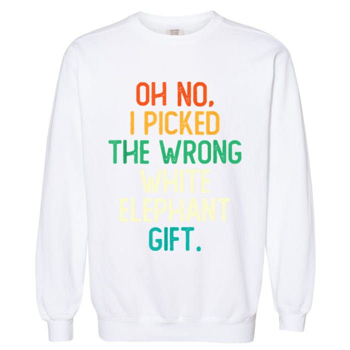 Oh No I Picked The Wrong White Elephant Garment-Dyed Sweatshirt