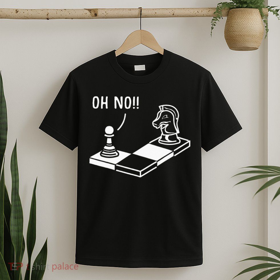 Oh No Knight To Pawn Funny Chess Player Gift Idea Board Game T-Shirt
