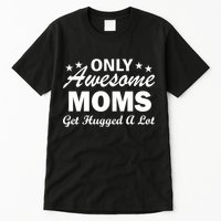 Only Awesome Moms Get Hugged A Lot Tall T-Shirt