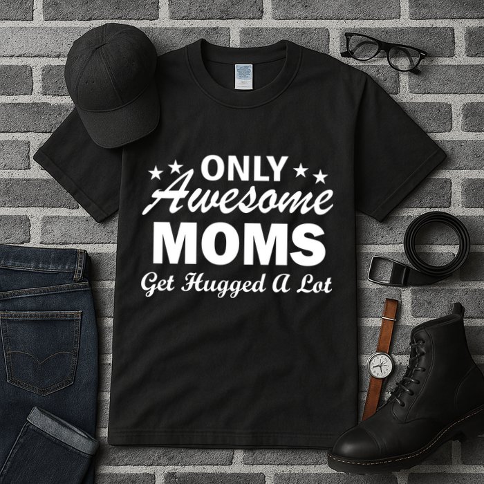 Only Awesome Moms Get Hugged A Lot Tall T-Shirt