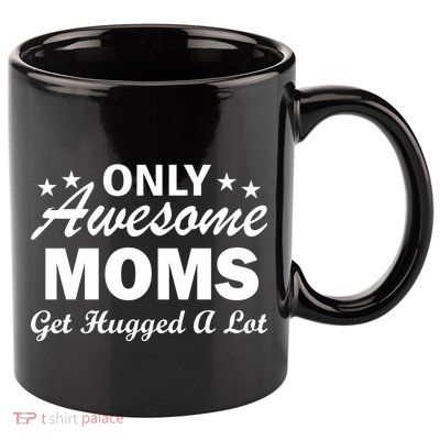 Only Awesome Moms Get Hugged A Lot 11oz C Handle Ceramic Mug