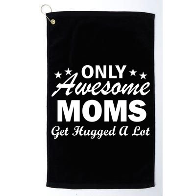 Only Awesome Moms Get Hugged A Lot Golf Towel