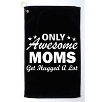 Only Awesome Moms Get Hugged A Lot Golf Towel
