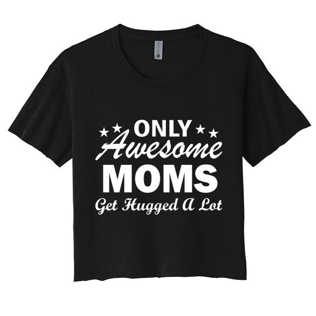 Only Awesome Moms Get Hugged A Lot Crop Top