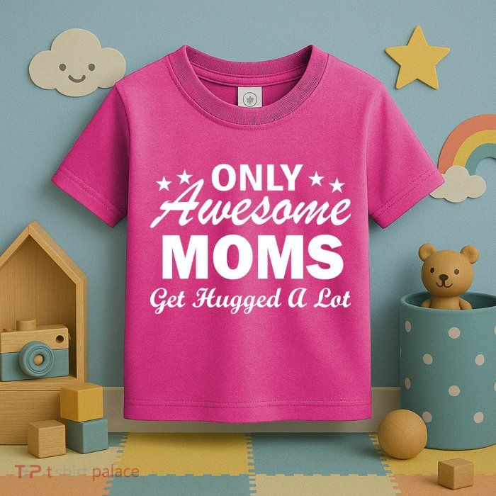 Only Awesome Moms Get Hugged A Lot Toddler T-Shirt
