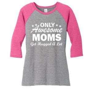 Only Awesome Moms Get Hugged A Lot Women's Tri-Blend 3/4-Sleeve Raglan Shirt