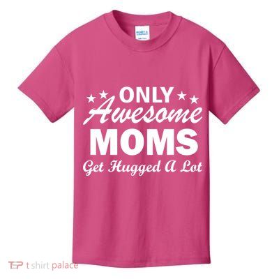Only Awesome Moms Get Hugged A Lot Kids T-Shirt