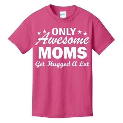 Only Awesome Moms Get Hugged A Lot Kids T-Shirt