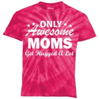 Only Awesome Moms Get Hugged A Lot Kids Tie-Dye T-Shirt