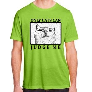 Only Cats Can Judge Me Adult ChromaSoft Performance T-Shirt