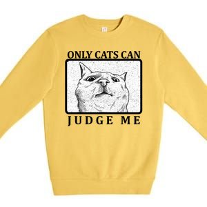 Only Cats Can Judge Me Premium Crewneck Sweatshirt