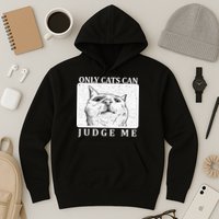 Only Cats Can Judge Me Hoodie