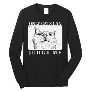 Only Cats Can Judge Me Long Sleeve Shirt