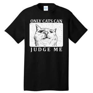 Only Cats Can Judge Me Tall T-Shirt