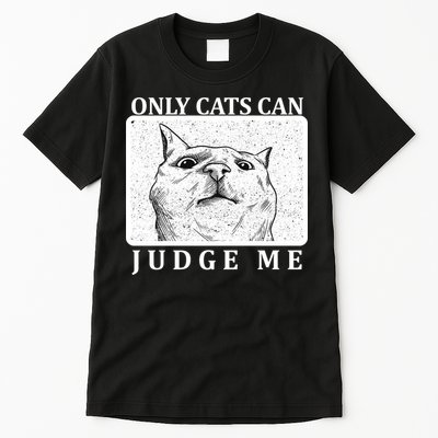 Only Cats Can Judge Me Tall T-Shirt