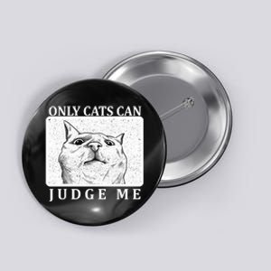 Only Cats Can Judge Me Button