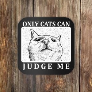 Only Cats Can Judge Me Coaster