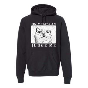 Only Cats Can Judge Me Premium Hoodie