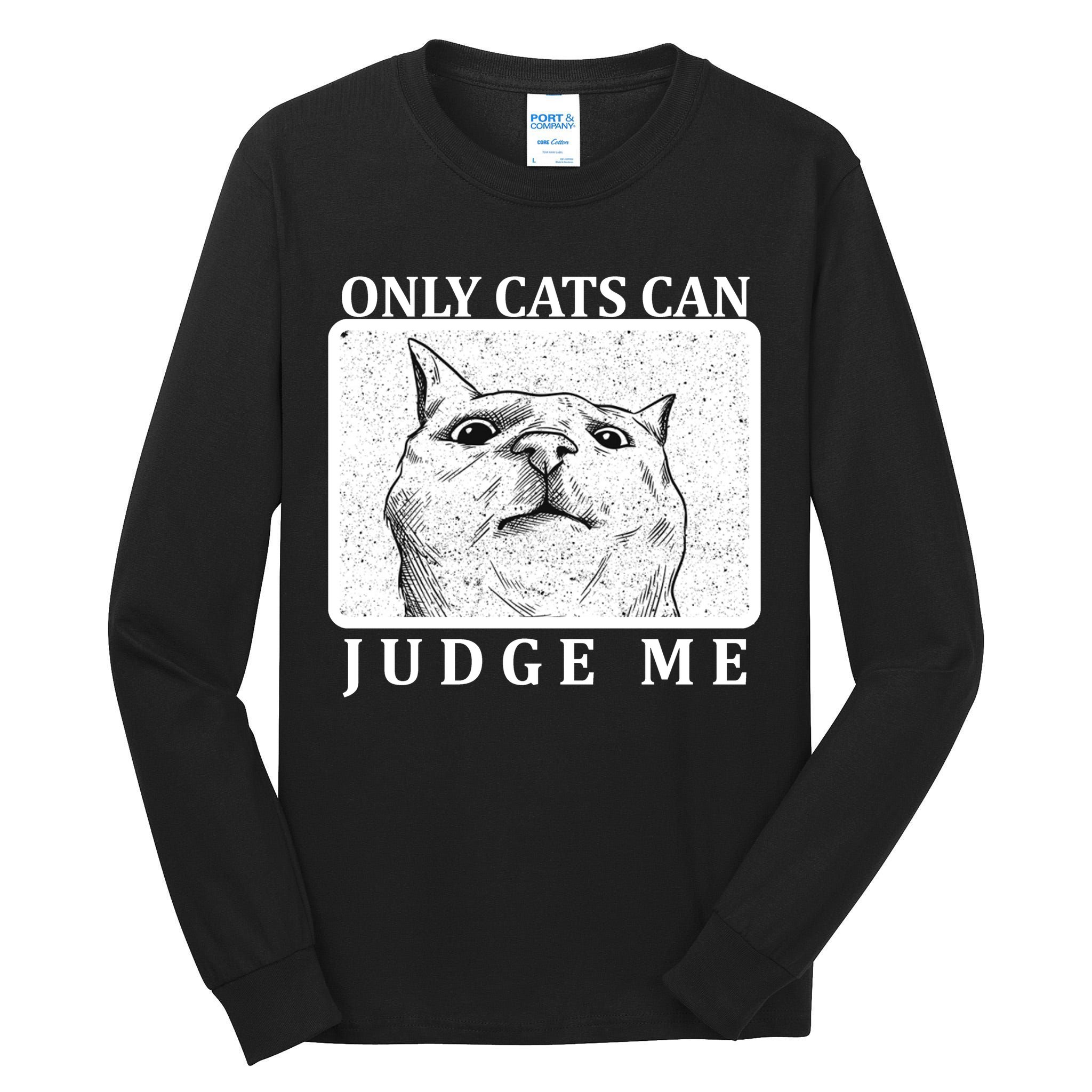 Only Cats Can Judge Me Tall Long Sleeve T-Shirt