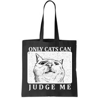 Only Cats Can Judge Me Bag