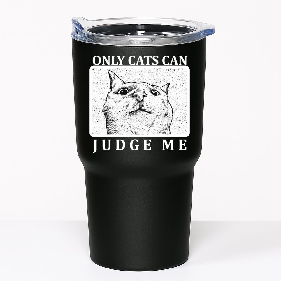 Only Cats Can Judge Me Tumbler