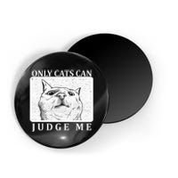 Only Cats Can Judge Me Magnet