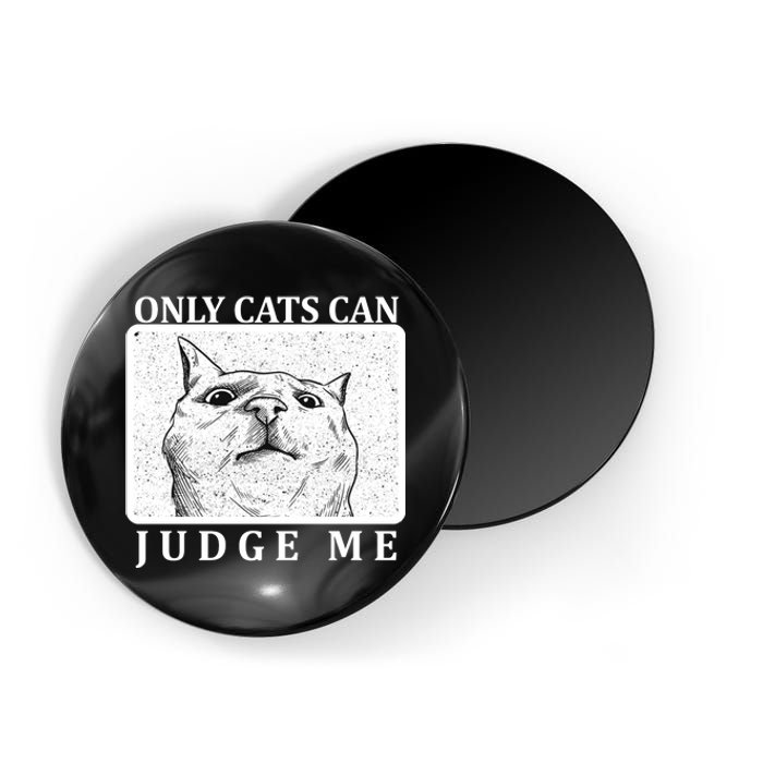 Only Cats Can Judge Me Magnet