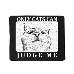 Only Cats Can Judge Me Mousepad