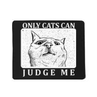 Only Cats Can Judge Me Mousepad