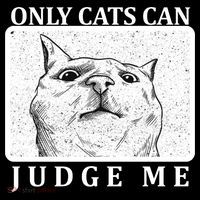 Only Cats Can Judge Me Poster