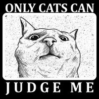 Only Cats Can Judge Me Baby Bodysuit