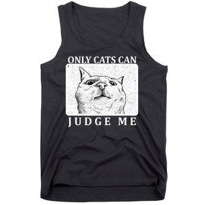 Only Cats Can Judge Me Tank Top