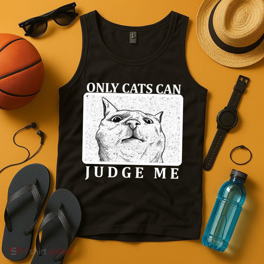 Only Cats Can Judge Me Tank Top