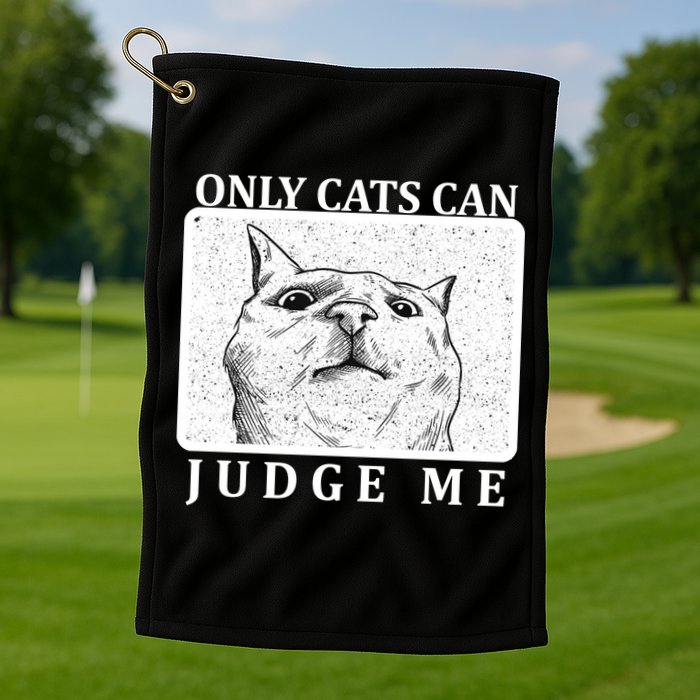 Only Cats Can Judge Me Golf Towel