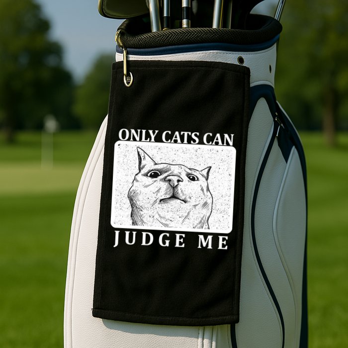Only Cats Can Judge Me Golf Towel