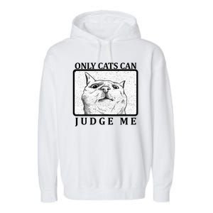 Only Cats Can Judge Me Garment-Dyed Fleece Hoodie