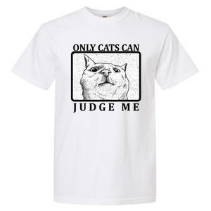 Only Cats Can Judge Me Garment-Dyed Heavyweight T-Shirt