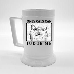 Only Cats Can Judge Me Beer Stein