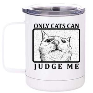 Only Cats Can Judge Me 12 oz Stainless Steel Tumbler Cup