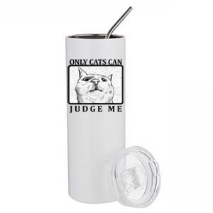 Only Cats Can Judge Me Stainless Steel Tumbler