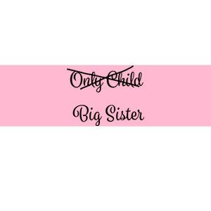 Only Child Promoted To Big Sister Bumper Sticker