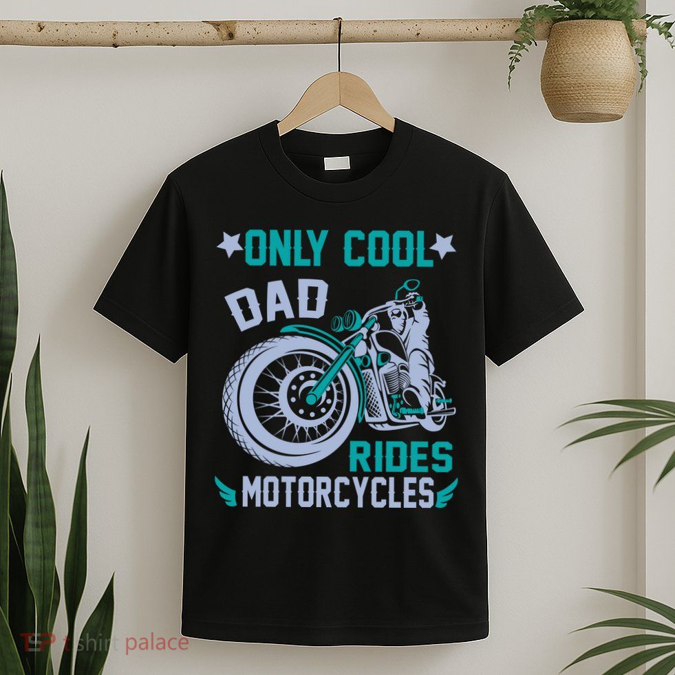 Only Cool Dad Rides Motorcycles T-Shirt