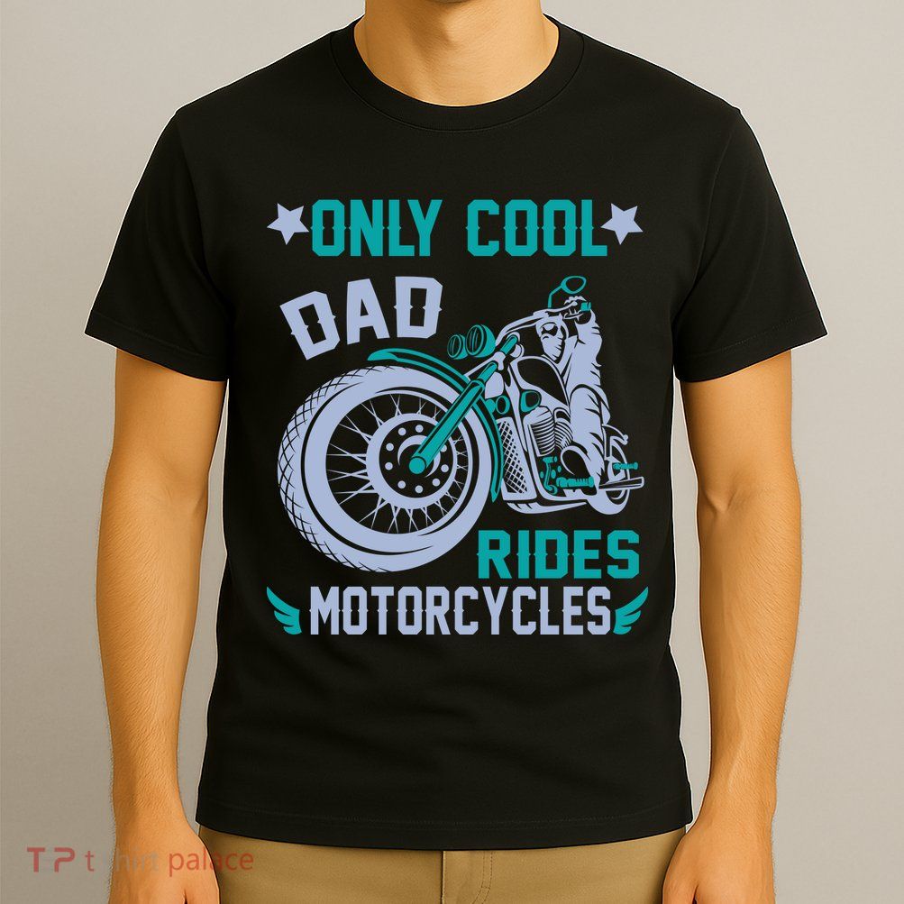 Only Cool Dad Rides Motorcycles T-Shirt