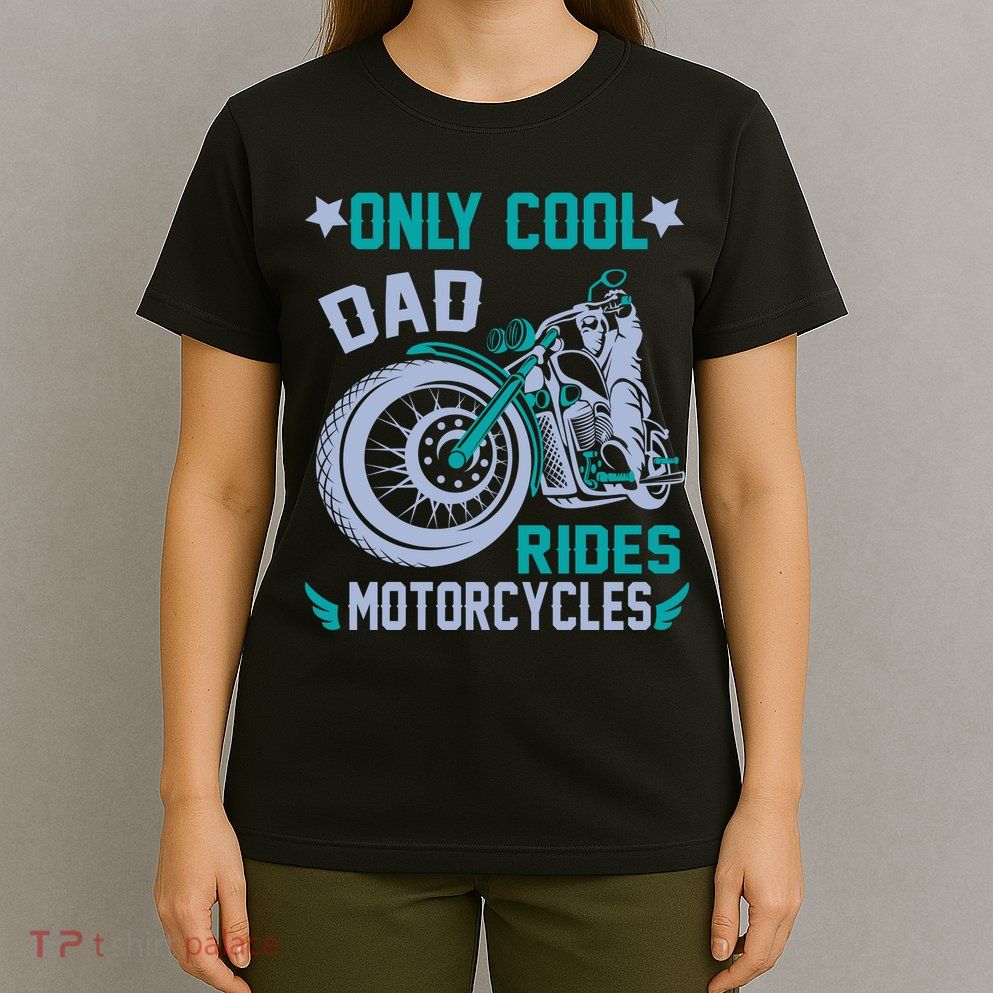 Only Cool Dad Rides Motorcycles T-Shirt